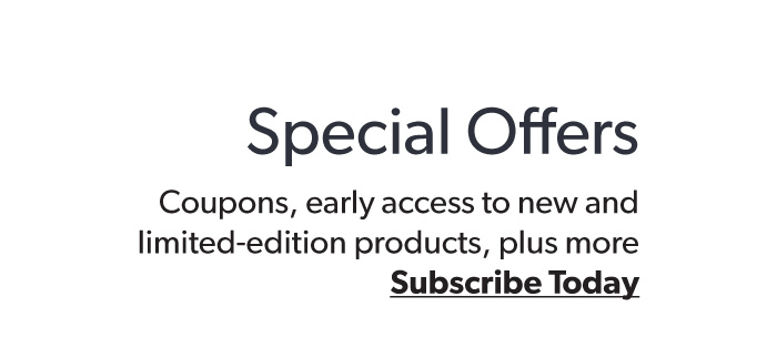 Subscribe to receive special offers in your email